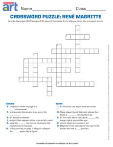 Name____________________ Class__________  CROSSWORD PUZZLE: René Magritte Use the December 2013/January 2014 issue of Scholastic Art to help you solve the crossword puzzle. 1