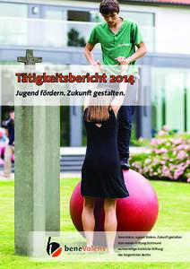 Tätigkeitsbericht 2014 Jugend fördern. Zukunft gestalten. beneVolens. Jugend fördern. Zukunft gestalten. Kommende-Stiftung Dortmund rechtskräftige kirchliche Stiftung