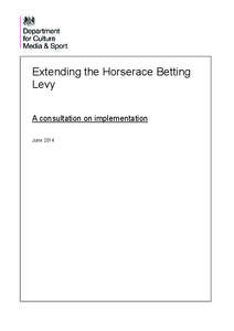 Extending the Horserace Betting Levy A consultation on implementation June 2014  Our aim is to improve the quality of life for all through cultural and sporting