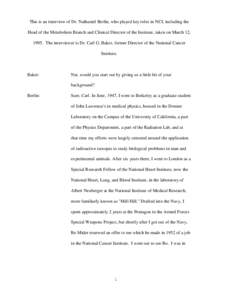 This is an interview of Dr. Nathaniel Berlin, who played key roles in NCI, including the Head of the Metabolism Branch and Clinical Director of the Institute, taken on March 12, 1995. The interviewer is Dr. Carl G. Baker