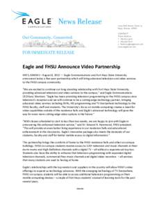   Eagle	
  and	
  FHSU	
  Announce	
  Video	
  Partnership	
     HAYS,	
  KANSAS	
  –	
  August	
  8,	
  2012	
  —	
  Eagle	
  Communications	
  and	
  Fort	
  Hays	
  State	
  University	
   an