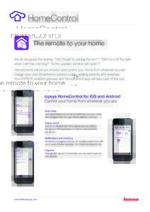 HomeControl The remote to your home We all recognize the feeling. ”Did I forget to unplug the iron”? ”Did I turn off the light when I left this morning?” ”Is the upstairs window still open”? HomeControl will 