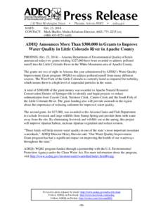 DATE: Oct. 23, 2014 CONTACT: Mark Shaffer, Media Relations Director, ([removed]o); ([removed]cell)  ADEQ Announces More Than $300,000 in Grants to Improve