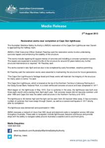 2nd August[removed]Restoration works near completion at Cape Don lighthouse The Australian Maritime Safety Authority’s (AMSA) restoration of the Cape Don Lighthouse near Darwin is approaching the halfway mark. AMSA’s C