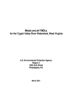 Metals and pH TMDLs for the Tygart Valley River Watershed, West Virginia U.S. Environmental Protection Agency Region[removed]Arch Street