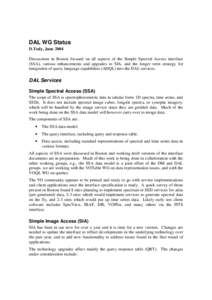 DAL WG Status D.Tody, June 2004 Discussions in Boston focused on all aspects of the Simple Spectral Access interface (SSA), various enhancements and upgrades to SIA, and the longer term strategy for integration of query 