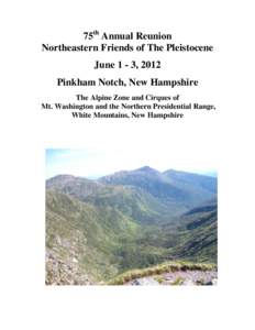 75th Annual Reunion Northeastern Friends of The Pleistocene June 1 - 3, 2012 Pinkham Notch, New Hampshire The Alpine Zone and Cirques of Mt. Washington and the Northern Presidential Range,