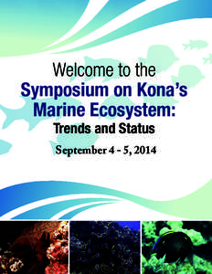 Welcome to the Symposium on Kona’s Marine Ecosystem: Trends and Status  September 4 - 5, 2014