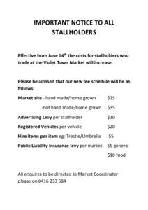 IMPORTANT NOTICE TO ALL STALLHOLDERS Effective from June 14th the costs for stallholders who trade at the Violet Town Market will increase.  Please be advised that our new fee schedule will be as