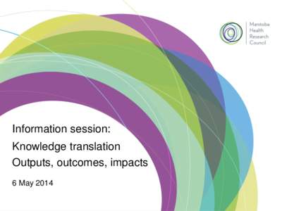 Information session: Knowledge translation Outputs, outcomes, impacts 6 May 2014  Introduction