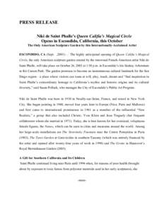 PRESS RELEASE Niki de Saint Phalle’s Queen Califia’s Magical Circle Opens in Escondido, California, this October The Only American Sculpture Garden by this Internationally-Acclaimed Artist ESCONDIDO, CA (Sept. ,2003)