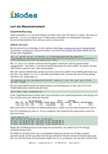 curl als Messinstrument Zusammenfassung Vielen verwenden curl um damit Dateien von Web- oder auch FTP-Servern zu holen. Man kann es dank der –-write-out Option auch für Messungen verwenden. Im vorliegenden Fall ging e