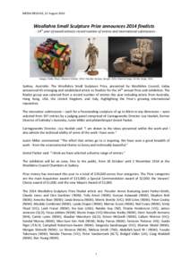 MEDIA	
  RELEASE,	
  12	
  August	
  2014	
    Woollahra	
  Small	
  Sculpture	
  Prize	
  announces	
  2014	
  finalists	
   -­‐	
  14th	
  year	
  of	
  award	
  attracts	
  record	
  number	
  o