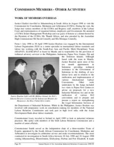 COMMISSION MEMBERS - OTHER ACTIVITIES WORK OF MEMBERS OVERSEAS Justice Giudice travelled to Johannesburg in South Africa in August 1998 to visit the Commission for Conciliation, Mediation and Arbitration (CCMA). During h