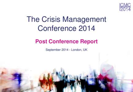 The Crisis Management Conference 2014 Post Conference Report SeptemberLondon, UK  Introduction