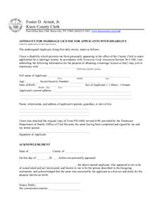 Foster D. Arnett, Jr. Knox County Clerk Post Office Box 1566 Knoxville, TN[removed]3302 www.knoxcounty.org/clerk AFFIDAVIT FOR MARRIAGE LICENSE FOR APPLICANTS WITH DISABILITY (attach to application for marriage li