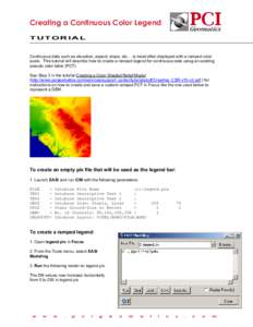 Creating a Continuous Color Legend TUTORIAL Continuous data such as elevation, aspect, slope, etc… is most often displayed with a ramped color scale. This tutorial will describe how to create a ramped legend for contin