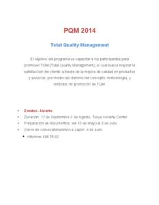 PQM 2014 Total Quality Management El objetivo del programa es capacitar a los participantes para promover TQM (Total Quality Management), el cual busca mejorar la satisfacción del cliente a través de la mejora de calid