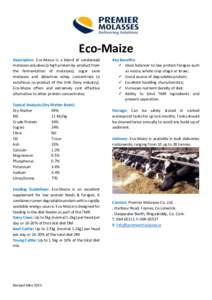 Eco-Maize Description: Eco-Maize is a blend of condensed molasses soluabes (a high protein by-product from the fermentation of molasses), sugar cane molasses and delactose whey concentrate (a nutritious co-product of the