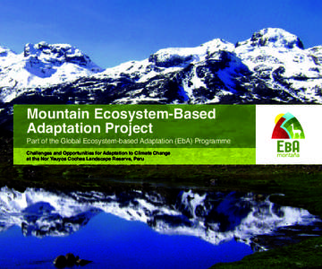 Mountain Ecosystem-Based Adaptation Project Part of the Global Ecosystem-based Adaptation (EbA) Programme Challenges and Opportunities for Adaptation to Climate Change at the Nor Yauyos Cochas Landscape Reserve, Peru