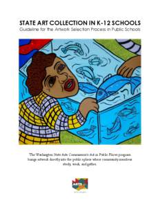 STATE ART COLLECTION IN K-12 SCHOOLS Guideline for the Artwork Selection Process in Public Schools The Washington State Arts Commission’s Art in Public Places program brings artwork directly into the public sphere wher