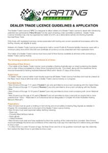 DEALER TRADE LICENCE GUIDELINES & APPLICATION The Dealer Trade Licence (“DTL”) is designed to allow holders of a Dealer Trade Licence to assist with introducing potential new participants (“New Drivers”) to the s