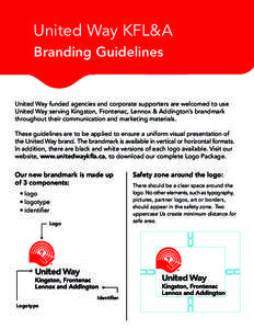 United Way KFL&A Branding Guidelines United Way funded agencies and corporate supporters are welcomed to use United Way serving Kingston, Frontenac, Lennox & Addington’s brandmark throughout their communication and mar