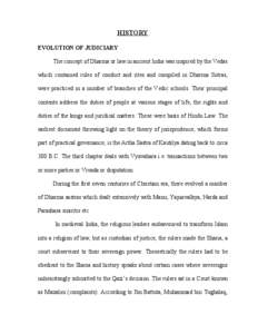 HISTORY EVOLUTION OF JUDICIARY The concept of Dharma or law in ancient India was inspired by the Vedas which contained rules of conduct and rites and compiled in Dharma Sutras, were practiced in a number of branches of t