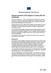 EUROPEAN COMMISSION - PRESS RELEASE  Second operation of EU support to Turkey after the earthquake Ankara, 31 October 2011 – Today, at the Ministry for EU Affairs, the EU and the Turkish Red Crescent are signing a gran