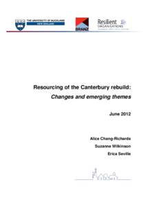 Resourcing of the Canterbury rebuild: Changes and emerging themes June 2012 Alice Chang-Richards Suzanne Wilkinson