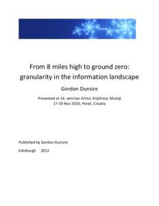 From 8 miles high to ground zero: granularity in the information landscape Gordon Dunsire Presented at 14. seminar Arhivi, Knjižnice, Muzeji[removed]Nov 2010, Poreć, Croatia