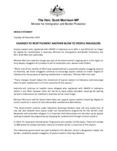 The Hon. Scott Morrison MP Minister for Immigration and Border Protection MEDIA STATEMENT Tuesday 18 November[removed]CHANGES TO RESETTLEMENT ANOTHER BLOW TO PEOPLE SMUGGLERS
