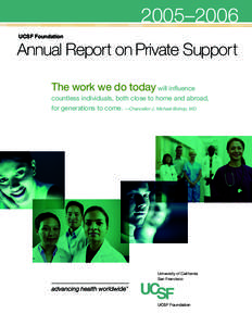2005–2006 UCSF Foundation Annual Report on Private Support The work we do today will influence countless individuals, both close to home and abroad,
