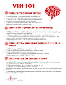 VIH 101 Quelle est l’origine du VIH? •	 La source originale du VIH est une sous-espèce de chimpanzés de l’Afrique de l’Ouest équatorial, plus précisément du sud du Cameroun. •	 On croit que le VIH-1 aurait