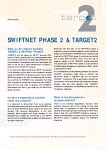 February[removed]SWIFTNET PHASE 2 & TARGET2 What is the relation between TARGET2 & SWIFTNet Phase2? TARGET2 will be using the SWIFT services (FIN,