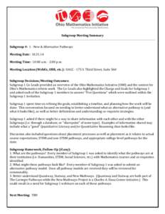 Subgroup Meeting Summary Subgroup #: 1 - New & Alternative Pathways Meeting Date: [removed]Meeting Time: 10:00 a.m. - 2:00 p.m. Meeting Location (WebEx, OBR, etc.): OACC[removed]S. Third Street, Suite 560 Subgroup Decision