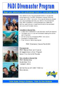 Begin your adventure into professional levels of recreational diving Your adventure into the professional levels of recreational diving begins with the PADI Divemaster program. Working closely with a PADI Instructor, thi