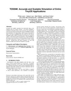 TOSSIM: Accurate and Scalable Simulation of Entire TinyOS Applications Philip Levis†‡ , Nelson Lee† , Matt Welsh] , and David Culler†‡ {pal,culler}@cs.berkeley.edu, [removed] † ]