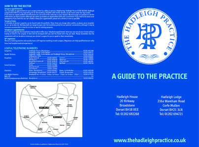 HOW TO SEE THE DOCTOR Surgery appointments: You can make an appointment at your surgery either by calling in person, telephoning: Hadleigh House[removed], Hadleigh Lodge[removed]or by registering for on-line boo