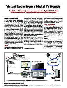 Virtual Radar from a Digital TV Dongle Track aircraft by reprogramming an inexpensive digital TV USB stick to receive Automatic Dependent Surveillance-Broadcast signals. Robert Nickels, W9RAN It is now possible to track 