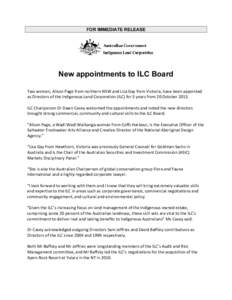 FOR IMMEDIATE RELEASE  New appointments to ILC Board   Two women, Alison Page from northern NSW and Lisa Gay from Victoria, have been appointed  as Directors of the Indigenous Land Corporation (ILC