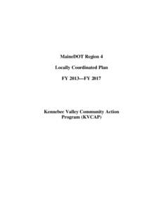 MaineDOT Region 4 Locally Coordinated Plan FY 2013—FY 2017 Kennebec Valley Community Action Program (KVCAP)