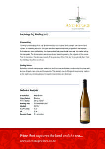 Anchorage Dry Riesling 2007 Winemaking: Carefully harvested ripe fruit was de-stemmed but not crushed, then pressed with minimal skin contact to minimize phenolics. The juice was then treated reductively to preserve the 