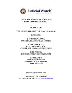 JUDICIAL WATCH ANNOUNCES CPAC HOT ISSUES PANEL MODERATOR: TOM FITTON, PRESIDENT OF JUDICIAL WATCH PANELISTS: J. CHRISTIAN ADAMS,