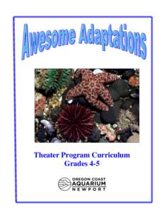 Theater Program Curriculum Grades 4-5 Program Description During this 30 minute theater program, one of our education staff members will introduce students to the variety of ocean animal adaptations and how these physic