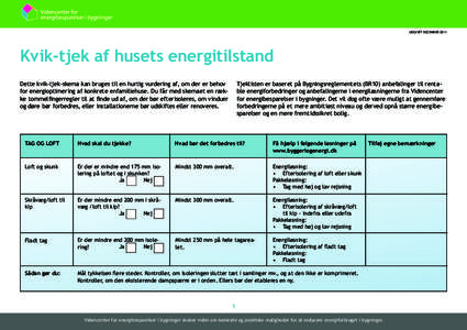 Kvik-tjek af husets energitilstand  UDGIVET DECEMBER 2011 Kvik-tjek af husets energitilstand Dette kvik-tjek-skema kan bruges til en hurtig vurdering af, om der er behov