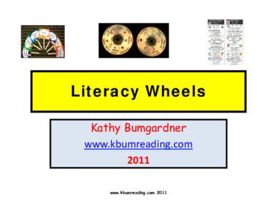 Literacy Wheels Kathy Bumgardner www.kbumreading.com 2011 www.kbumreading.com 2011