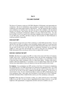No 41 YOU AND YOUR MP The House of Commons is made up of 659 MPs (Members of Parliament), each representing one constituency. The size of constituencies varies according to a number of factors but on average a constituen