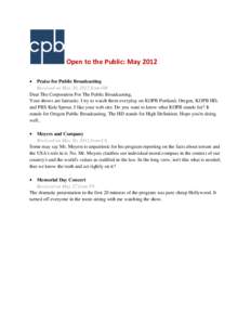 Open to the Public: May 2012 Praise for Public Broadcasting Received on May 20, 2012 from OR Dear The Corporation For The Public Broadcasting, Your shows are fantastic. I try to watch them everyday on KOPB Portland, Oreg