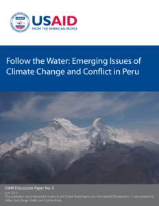 Follow the Water: Emerging Issues of Climate Change and Conflict in Peru CMM Discussion Paper No. 5 June 2012 This publication was produced for review by the United States Agency for International Development. It was pre